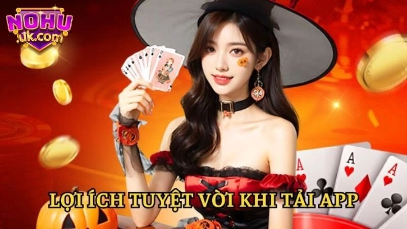 Ưu điểm vượt trội khi Tải App Nohu